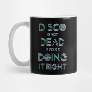 Disco Is not dead if you're coing it right Mug